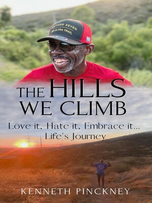 cover image of The Hills We Climb, Love it, Hate it, Embrace it...Life's Journey